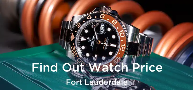 Find Out Watch Price Fort Lauderdale