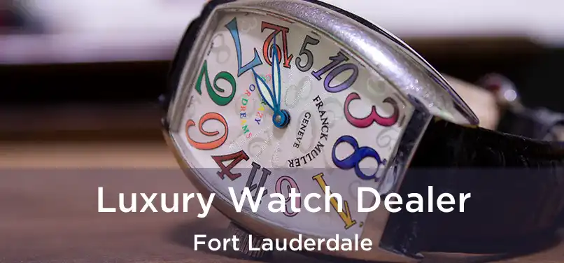 Luxury Watch Dealer Fort Lauderdale